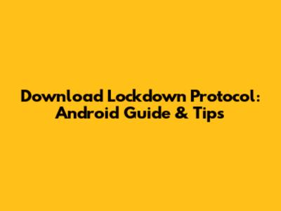 Download Lockdown Protocol: Android Guide & Tips