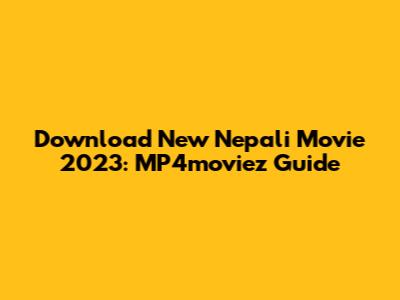 Download New Nepali Movie 2023: MP4moviez Guide