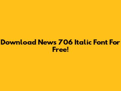 Download News 706 Italic Font For Free!