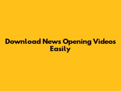 Download News Opening Videos Easily