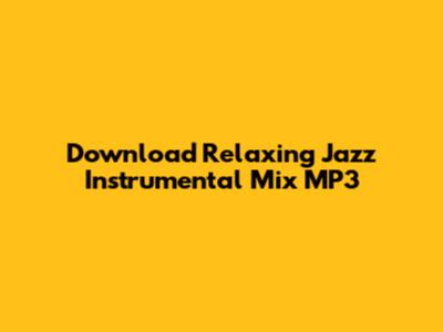 Download Relaxing Jazz Instrumental Mix MP3