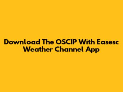 Download The OSCIP With Easesc Weather Channel App