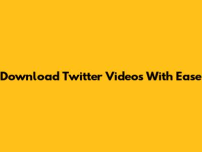 Download Twitter Videos With Ease