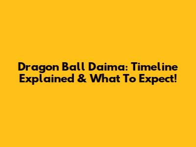 Dragon Ball Daima: Timeline Explained & What To Expect!