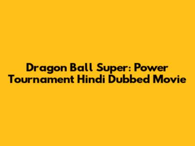 Dragon Ball Super: Power Tournament Hindi Dubbed Movie