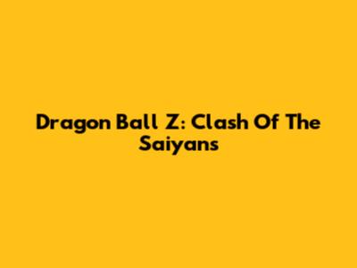 Dragon Ball Z: Clash Of The Saiyans
