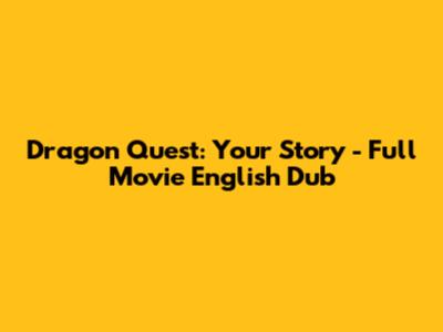 Dragon Quest: Your Story - Full Movie English Dub
