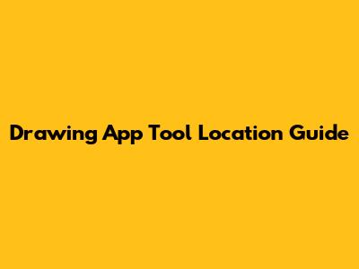 Drawing App Tool Location Guide