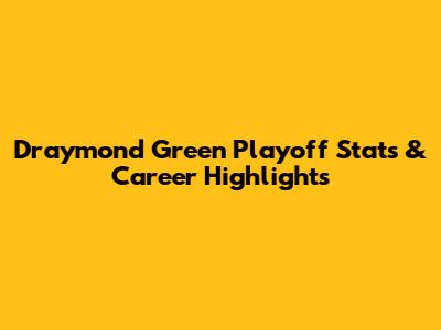 Draymond Green Playoff Stats & Career Highlights
