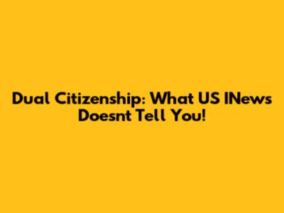 Dual Citizenship: What US INews Doesn't Tell You!