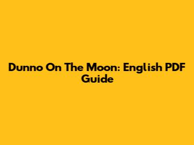 Dunno On The Moon: English PDF Guide