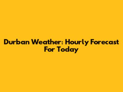 Durban Weather: Hourly Forecast For Today
