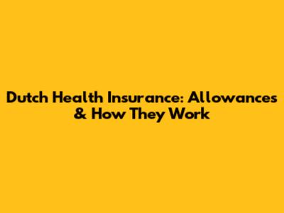 Dutch Health Insurance: Allowances & How They Work