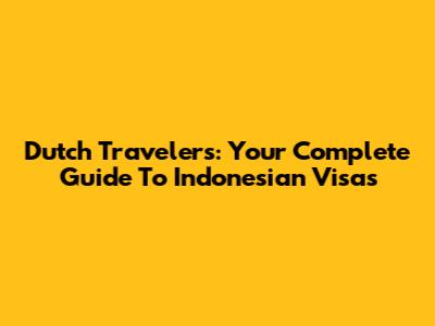 Dutch Travelers: Your Complete Guide To Indonesian Visas