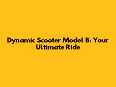 Dynamic Scooter Model B: Your Ultimate Ride