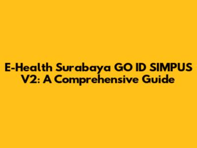 E-Health Surabaya GO ID SIMPUS V2: A Comprehensive Guide
