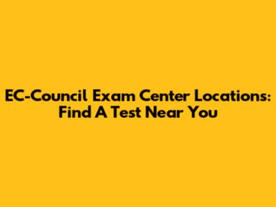 EC-Council Exam Center Locations: Find A Test Near You