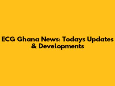ECG Ghana News: Today's Updates & Developments
