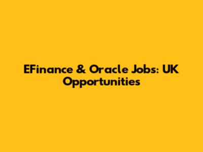 EFinance & Oracle Jobs: UK Opportunities