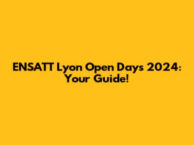 ENSATT Lyon Open Days 2024: Your Guide!