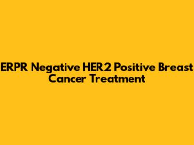 ERPR Negative HER2 Positive Breast Cancer Treatment
