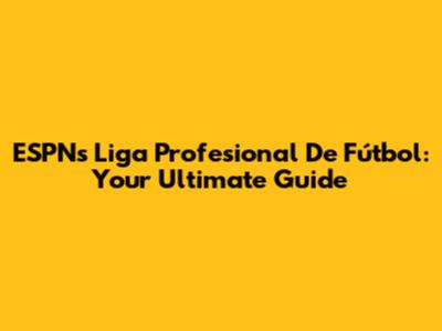 ESPN's Liga Profesional De Fútbol: Your Ultimate Guide