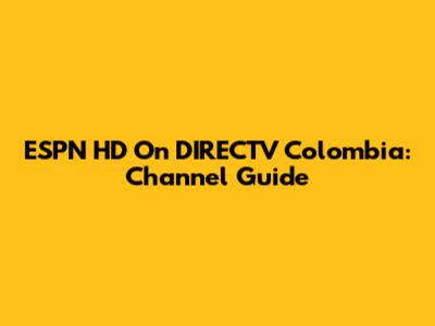 ESPN HD On DIRECTV Colombia: Channel Guide