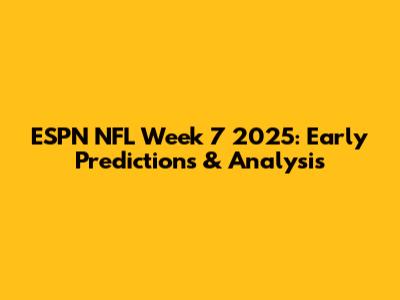 ESPN NFL Week 7 2025: Early Predictions & Analysis