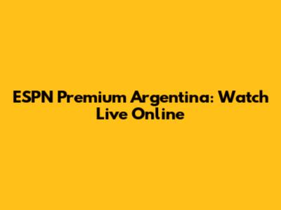 ESPN Premium Argentina: Watch Live Online
