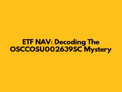 ETF NAV: Decoding The OSCCOSU002639SC Mystery