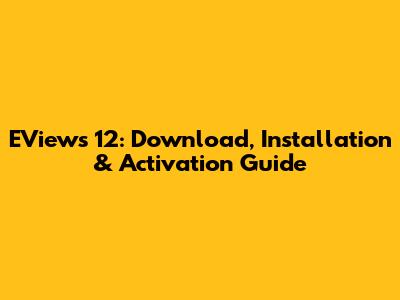 EViews 12: Download, Installation & Activation Guide