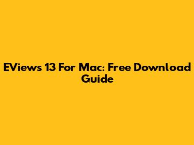EViews 13 For Mac: Free Download Guide
