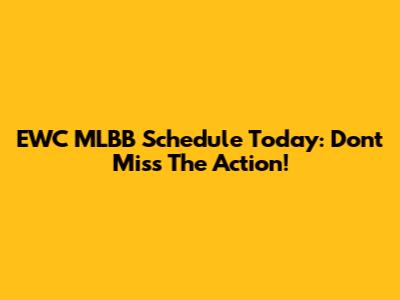 EWC MLBB Schedule Today: Don't Miss The Action!