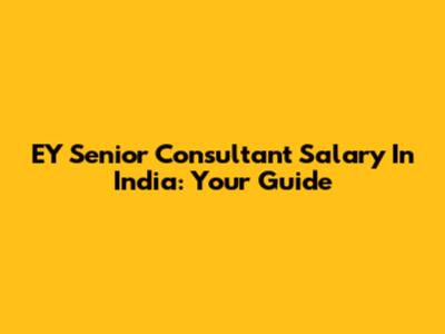 EY Senior Consultant Salary In India: Your Guide