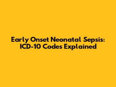 Early Onset Neonatal Sepsis: ICD-10 Codes Explained