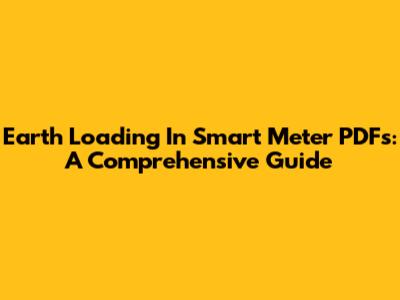 Earth Loading In Smart Meter PDFs: A Comprehensive Guide