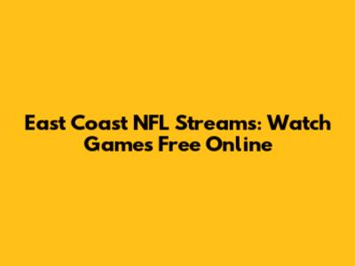 East Coast NFL Streams: Watch Games Free Online