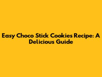 Easy Choco Stick Cookies Recipe: A Delicious Guide