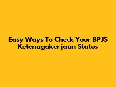 Easy Ways To Check Your BPJS Ketenagakerjaan Status