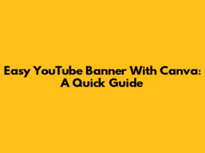 Easy YouTube Banner With Canva: A Quick Guide