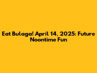 Eat Bulaga! April 14, 2025: Future Noontime Fun