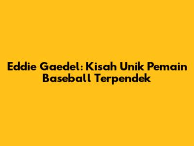 Eddie Gaedel: Kisah Unik Pemain Baseball Terpendek