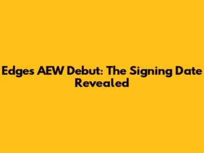 Edge's AEW Debut: The Signing Date Revealed
