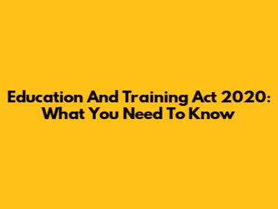Education And Training Act 2020: What You Need To Know