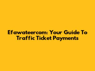 Efawateercom: Your Guide To Traffic Ticket Payments