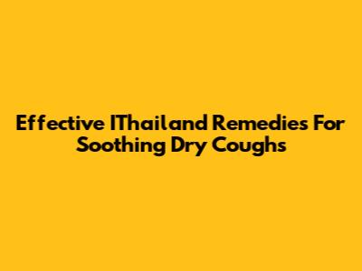Effective IThailand Remedies For Soothing Dry Coughs