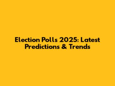 Election Polls 2025: Latest Predictions & Trends