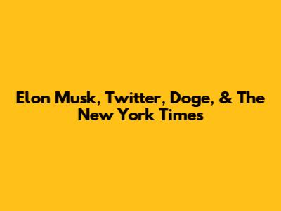 Elon Musk, Twitter, Doge, & The New York Times