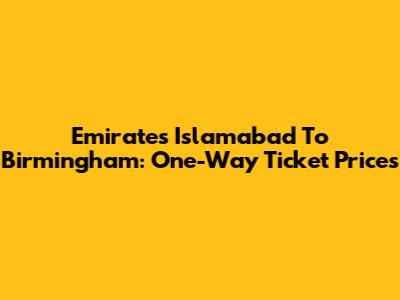 Emirates Islamabad To Birmingham: One-Way Ticket Prices