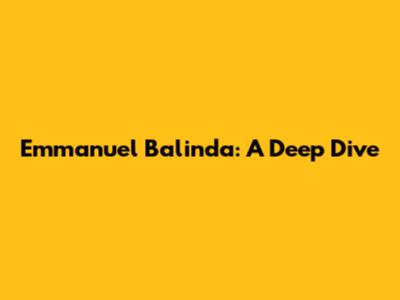 Emmanuel Balinda: A Deep Dive